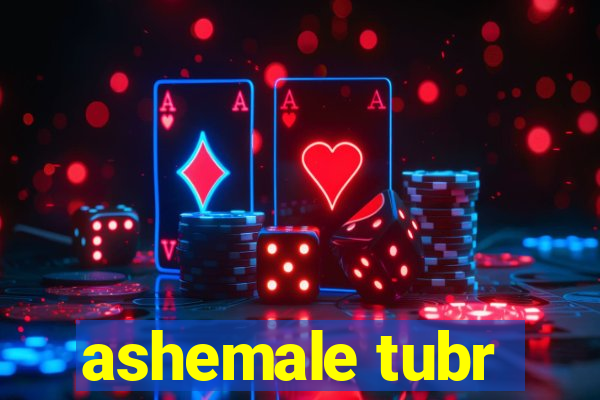 ashemale tubr